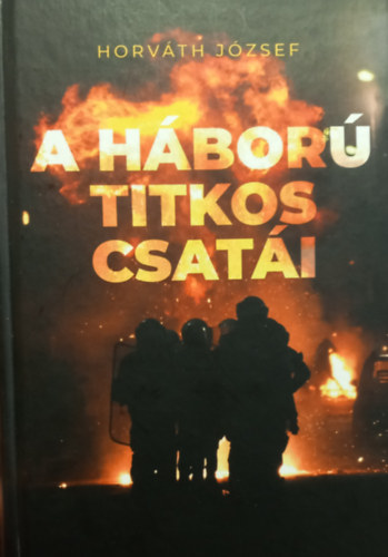 Horv�th J�zsef - A h�bor� titkos csat�i