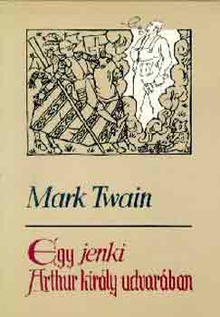 Mark Twain - Egy jenki Arthur kir�ly udvar�ban