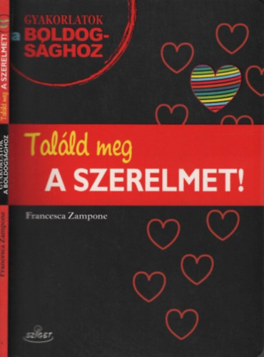 Francesca Zampone - Találd meg a szerelmet! (Gyakorlatok a boldogsághoz)