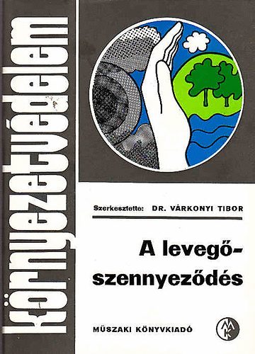 Ivnyi Zsuzsa, Dr. Vrkonyi Tibor  Czicz Tibor (szerk.), Trk Gbor (lektor) - A levegszennyezds - Krnyezetvdelem