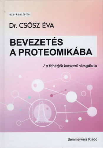 Dr. Csősz Éva - Bevezetés a proteomikába - a fehérjék korszerű vizsgálata
