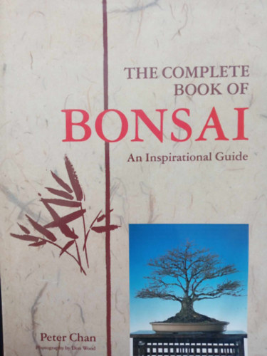 Don Wood Peter Chan (illu.) - The Complete Book of Bonsai - An inspirational Guide