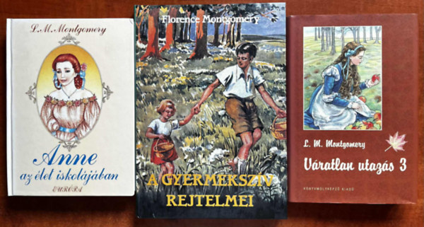 Florence M. Montgomery Lucy Maud Montgomery - 3db l�ny k�nyv:V�ratlan utaz�n 3,A gyermeksz�v rejtelmei,Anne az �let iskol�j�ban