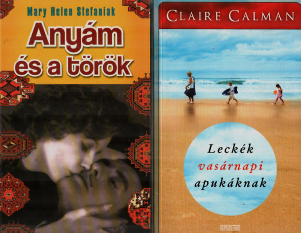 Mary Helen Stefaniak Claire Calman - 2 db romantikus k�nyv egy�tt: Leck�k vas�rnapi apuk�knak, Any�m �s a t�k�r.