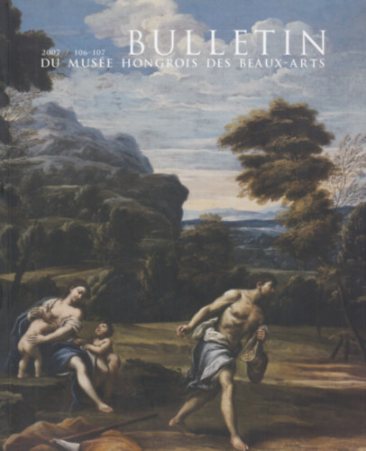 Bulletin - Du Muse Hongrois des Beaux-Arts ( A szpmvszeti Mzeum kzlemnyei) 2007/ 106-107.