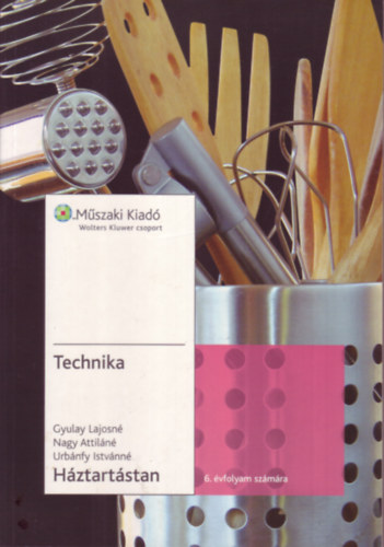 Gyulai Lajosné-Nagy Attiláné-Urbánfy Istvánné - Technika - Háztartástan a 6. évfolyam részére