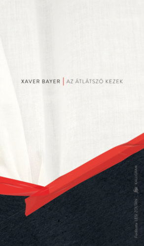 Xaver Bayer - Az �tl�tsz� kezek