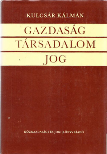 Kulcsár Kálmán - Gazdaság, társadalom, jog (dedikált)