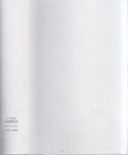 Márai Sándor - A teljes napló - 1943-1944