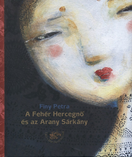 Finy Petra - A Feh�r Hercegn� �s az Arany S�rk�ny