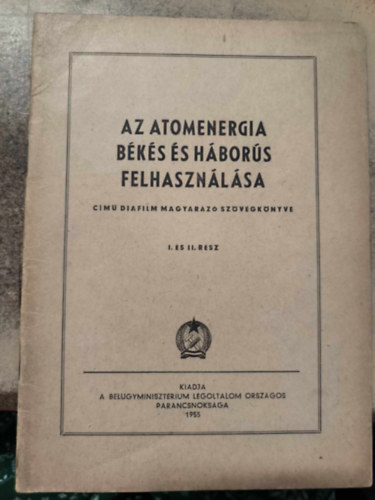 "Az atomenergia b�k�s �s h�bor�s felhaszn�l�sa" c�m� diafilm magyar�z� sz�vegk�nyve I. �s II. r�sz