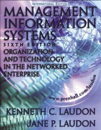 Kenneth C. Laudon - Jane P. Laudon - Management Information Systems: Organization and Technology in the Networked Enterprise - Sixth Edition