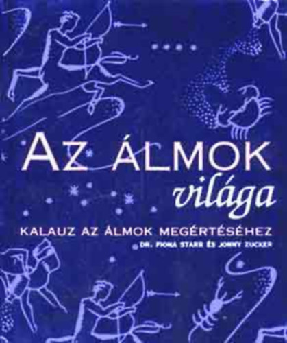 Szerz Dr. Fiona Starr Jonny Zucker Szerkeszt Br gnes Fordt Bori Erzsbet - Az lmok vilga    - Motvumok - lomsztr   (Sznes reprodukcikkal, illusztrcikkal.)  Dszkts