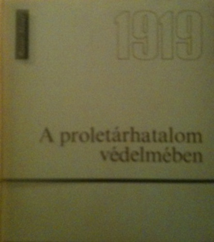 Kovács Sándor Rotter József - A proletárhatalom védelmében 1919