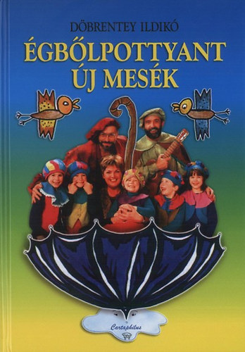 Döbrentey Ildikó - Égbőlpottyant új mesék