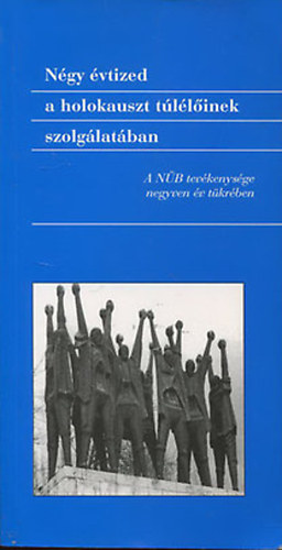 Vg Tibor-Vrkonyi Endre  (szerk.) - ngy vtized a holokauszt tllinek szolglatban (A NB tevkenysge