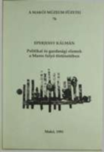 Eperjessy K�lm�n - Politika �s gazdas�gi elemek a Maros foly� t�rt�net�ben