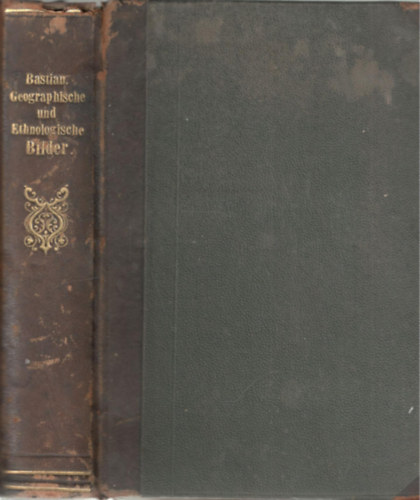 dr.  Adolf Bastian - Geographische und ethnologische Bilder (g�tbet�s)