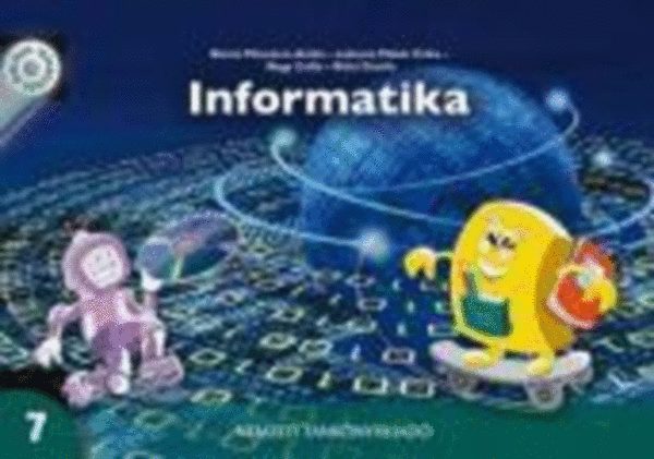 Bánné Mészáros A.; Lakosné Makár E.; Nagy - Informatika 7.