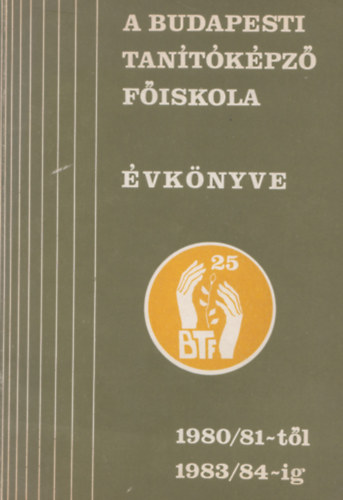Dr. Dr. Magyarfalvi Lajos  (szerk.), Szkely rpd (szerk.) Bognr Tas (szerk.) - A Budapesti Tantkpz Fiskola vknyve 1980/81-tl 1983/84-ig