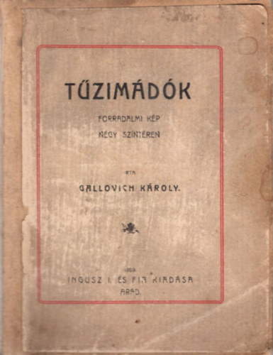 Gallovich K�roly - T�zim�d�k - forradalmi k�p n�gy sz�nt�ren