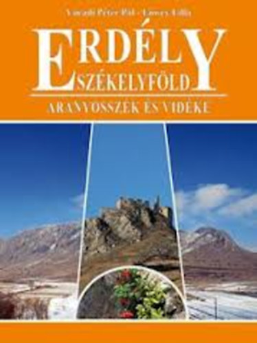 Váradi Péter-Lőwei Lilla - Erdély - Székelyföld - Aranyosszék és vidéke