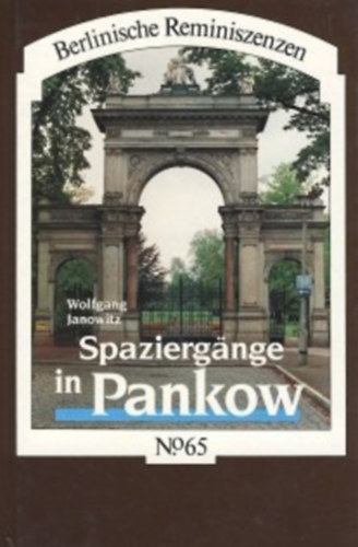 Wolfgang Janowitz - Spazierg�nge in Pankow - aus der Reihe: Berlinische Reminiszenzen - Band: 65 (S�t�k Pankowban)