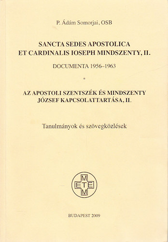 Somorjai dm OSB - Az Apostoli Szentszk s Mindszenty Jzsef kapcsolattartsa, II. (Tanulmnyok s szvegkzlsek)- ktnyelv