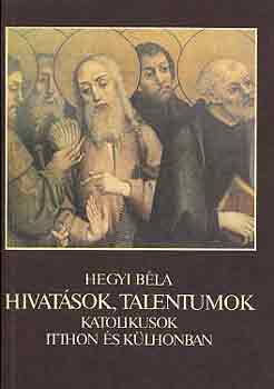 Hegyi Bla - Hivatsok, talentumok (katolikusok itthon s klhonban)