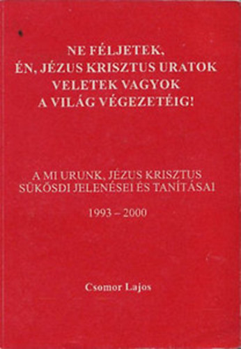 Csomor Lajos - Ne fljetek,n, Jzus Krisztus uratok veletek vagyok a vilg vgezetig