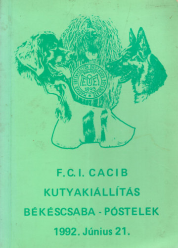 Dr. Vrszegi Zsolt  (szerk.) - F.C.I. CACIB Kutyakillts Bkscsaba - Pstelek 1992. jnius 21.