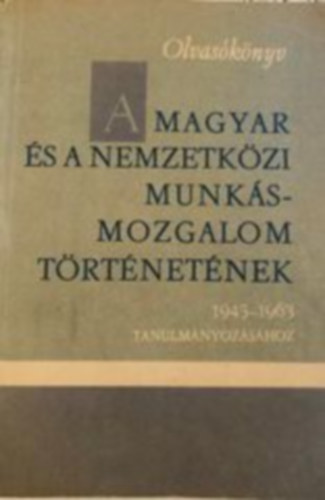 A magyar és a nemzetközi munkásmozgalom története 1945-1963
