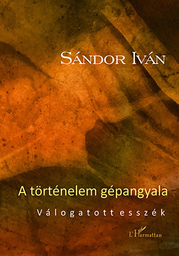 S�ndor Iv�n - A t�rt�nelem g�pangyala - V�logatott essz�k