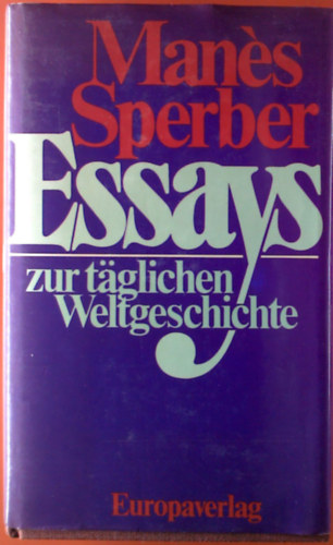 Man�s Sperber - Essays zur t�glichen Weltgeschichte