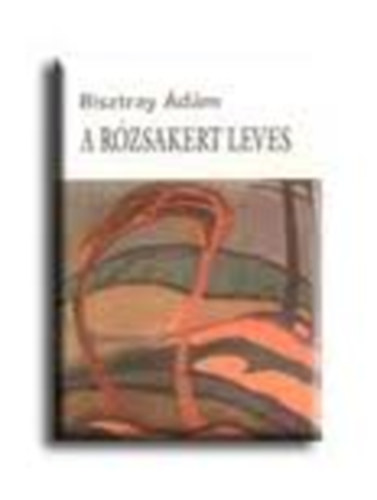 Bisztray �d�m - A r�zsakert leves