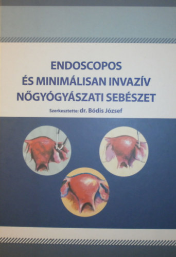 Dr. Bdis Jzsef  (szerk.) - Endoscopos s minimlisan invazv ngygyszati sebszet