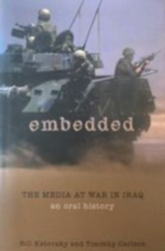 Bill Katovsky Timothy Carlson - Embedded -the media at war in iraq