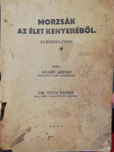 Szab� �rp�d - Morzs�k az �let kenyer�b�l Elbesz�l�sek