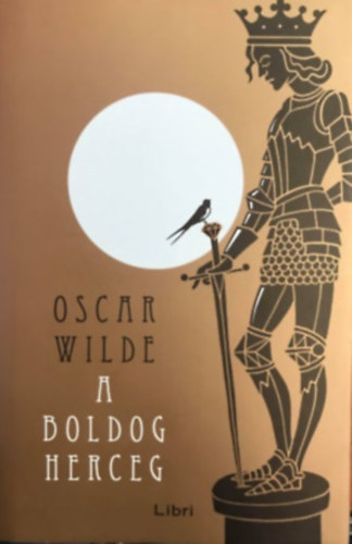 Oscar Wilde - A boldog herceg - �s m�s mes�k (Libri 2017-es kiad�s; Orosz Istv�n illusztr�ci�ival)