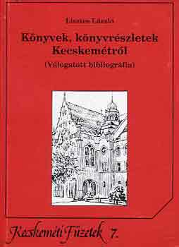 Lisztes L�szl� - K�nyvek, k�nyvr�szletek Kecskem�tr�l (v�logatott bibliogr�fia)