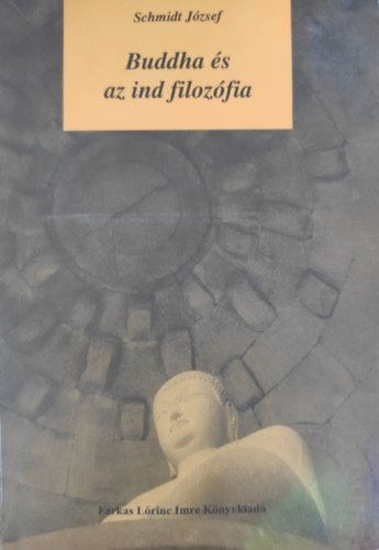 Schmidt Jzsef - Buddha s az ind filozfia