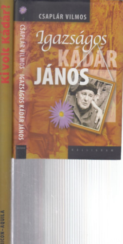Rácz Árpád Csaplár Vilmos (szerk.) - 2 db. kötet Kádár Jánosról (Igazságos Kádár János + Ki volt Kádár?)