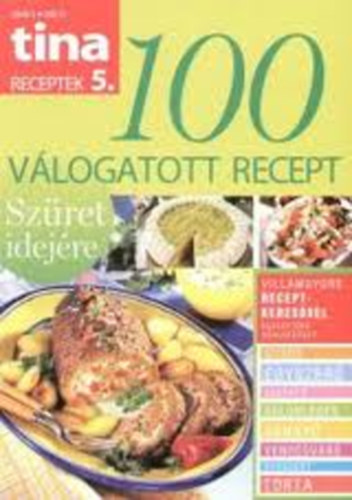 Szilgyi Andrea  (szerk.) - Tina receptek 5. 100 vlogatott recept (Szret idejre)