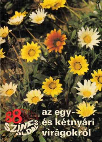 dr. Sznt Matild - 88 sznes oldal az egy- s ktnyri virgokrl (Gl Lajos sznes felvteleivel)