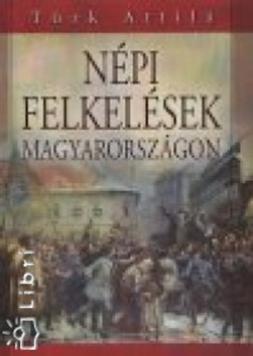 Trk Attila - Npi felkelsek Magyarorszgon