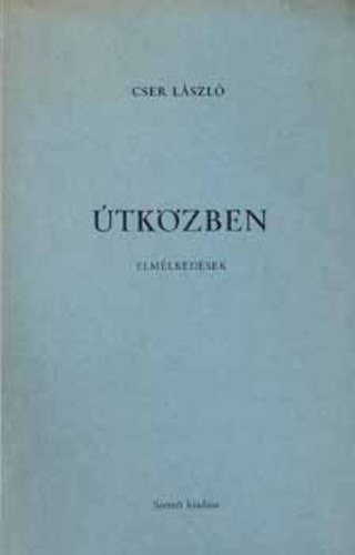 Cser L�szl� - �tk�zben / Elm�lked�sek /