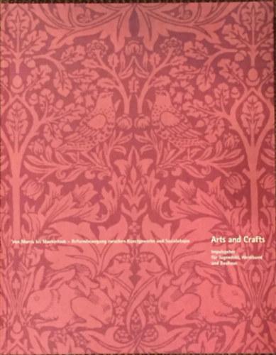 Arts and Crafts: Von Morris bis Mackintosh - Reformbewegung zwischen Kunstgewerbe und Sozialutopie (Szecesszi s elzmnyei)