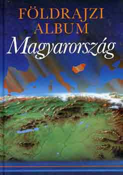 Földrajzi album: Magyarország
