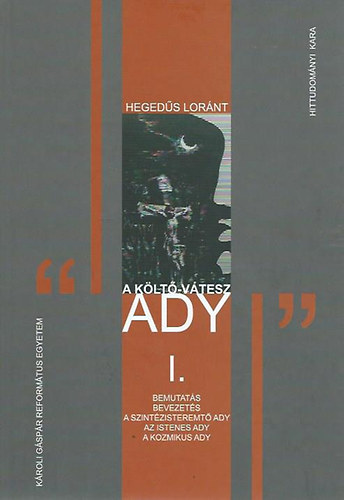 Hegedűs Lóránt - A költő-vátesz: Ady I.