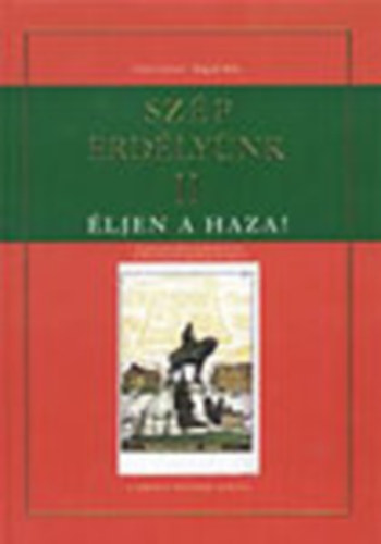 Göncz József, Bognár Béla - Szép Erdélyünk II. - Éljen a haza! (Kordokumentumokon és történelmi képeslapokon)